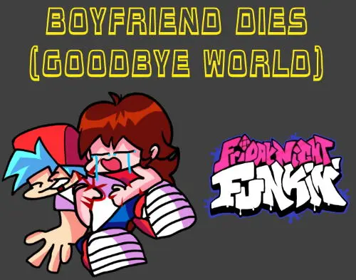 FNF but Boyfriend Dies (Goodbye World) Mod